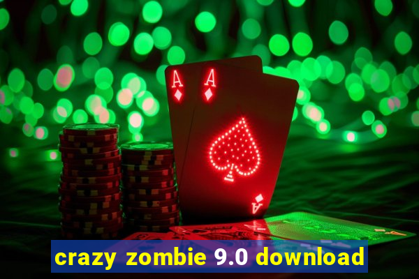 crazy zombie 9.0 download